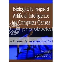Biologically Inspired Artificial Intelligence for Computer Games Biologically Inspired Artificial Intelligence for Computer Games